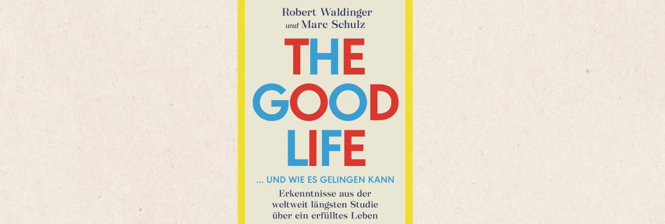 Buch „The good life“: Warum starke Beziehungen der Schlüssel zur Longevity sind